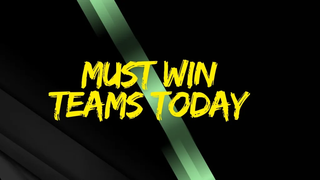 How Do You Know The Must Win Teams Today