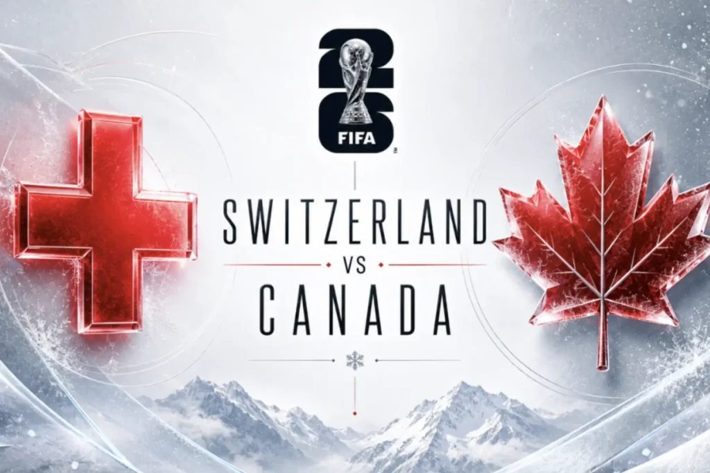 Switzerland vs Canada Prediction, Betting Tips, Preview & Odds – FIFA World Cup 2026 Group B