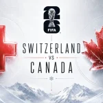 Switzerland vs Canada Prediction, Betting Tips, Preview & Odds – FIFA World Cup 2026 Group B